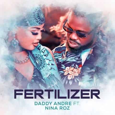 Daddy Andre ft. Nina Roz - Fertilizer MP3 Download Surfacing with Nina Roz, Daddy Andre hits with his latest incendiary tune, “Fertilizer”. 